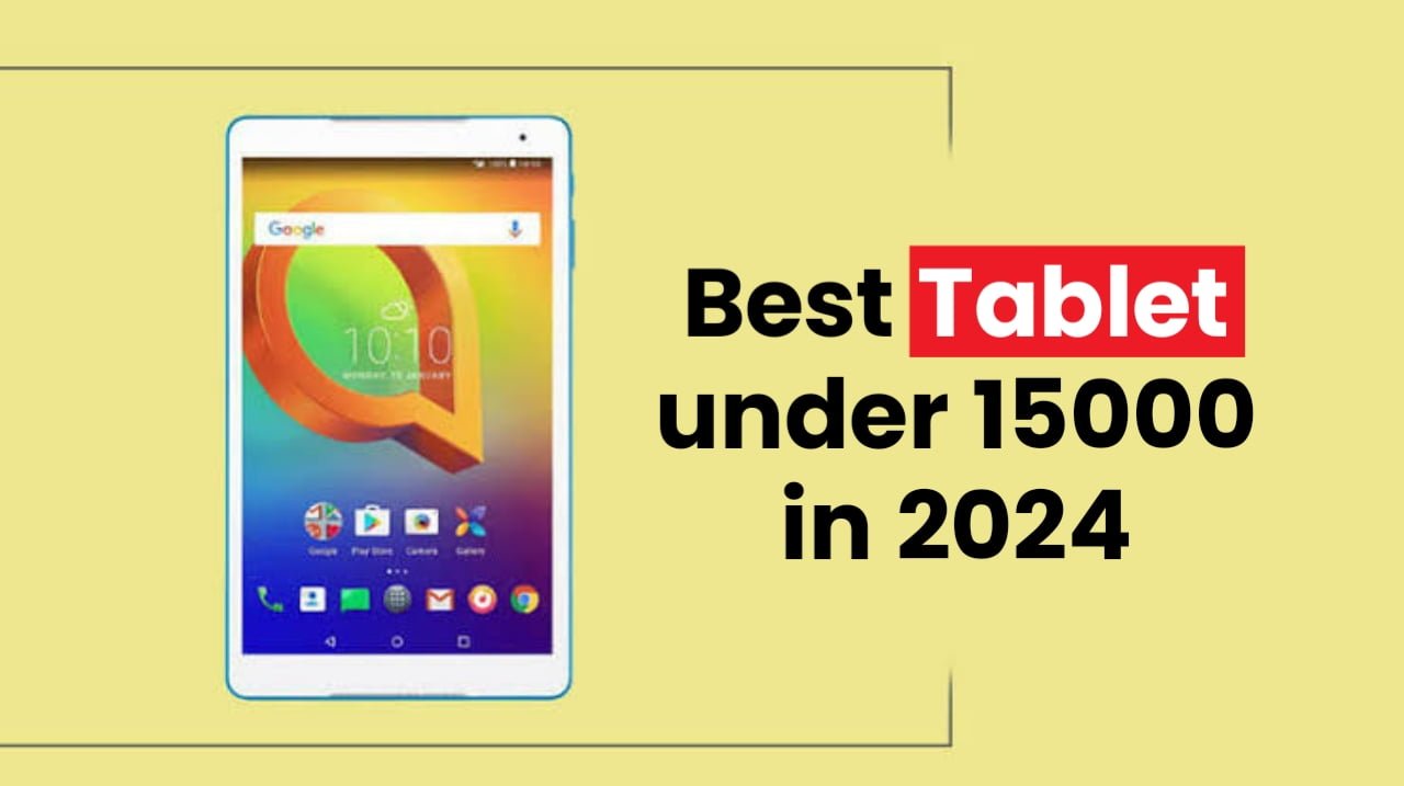 Best Tablet under 15000 in 2024 बजट है कम, खरीदना चाहते है 15000 से कम